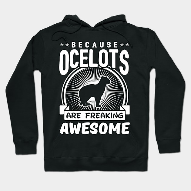 Ocelots Are Freaking Awesome Hoodie by solsateez